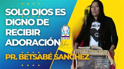 Solo Dios Es Digno De Adoración Predicación Inspiradora Con La Pastora