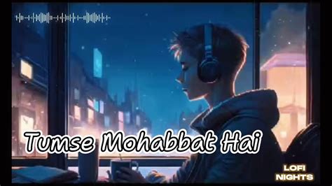 Tumse Mohabbat Hai Slowed Reverb LOFI NIGHTS Lofi Song