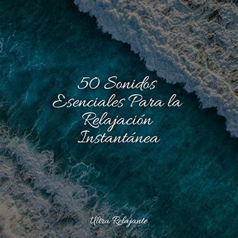 50 Sonidos Esenciales Para la Relajación Instantánea by Piano Suave