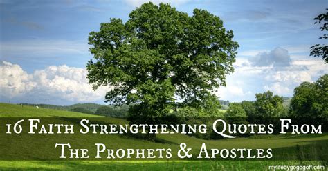 16 Faith Strengthening Quotes From The Prophets And Apostles Lds Daily