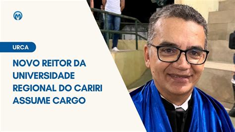 Novo Reitor Da Universidade Regional Do Cariri Urca Assume Cargo