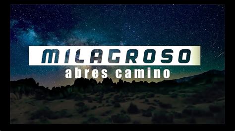 Milagroso Abres Caminos Letra YouTube