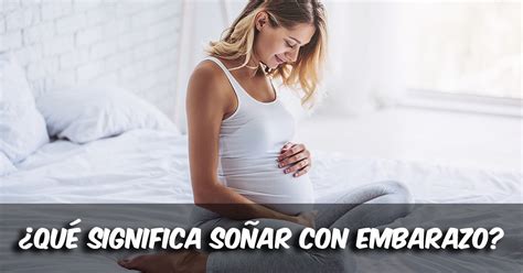 Qué significa SOÑAR con EMBARAZO Todo lo que te gustaría saber