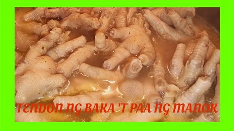 Ganito Pala Ang Masarap Na Luto Ng Paa Ng Manok At Tendon Ng Baka Youtube