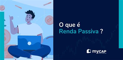 Renda Passiva Aprenda A Viver De Investimentos Blog Mycap