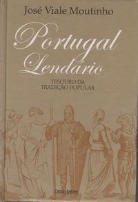 PORTUGAL LENDÁRIO Tesouro da Tradição Popular José Viale Moutinho