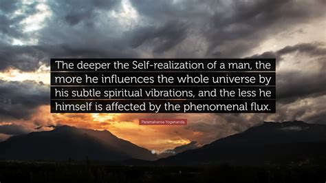 Paramahansa Yogananda Quote The Deeper The Self Realization Of A Man