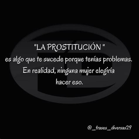 La Prostitución Es Algo Que Te Sucede Porque Tenías Problemas En