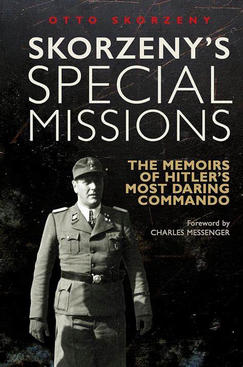 Skorzeny S Special Missions The Memoirs Of Hitler S Most Daring