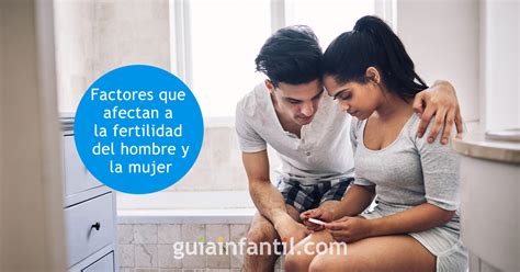 Factores Que Afectan A La Fertilidad Del Hombre Y De La Mujer