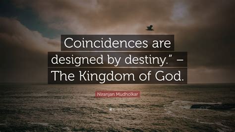 Niranjan Mudholkar Quote Coincidences Are Designed By Destiny The