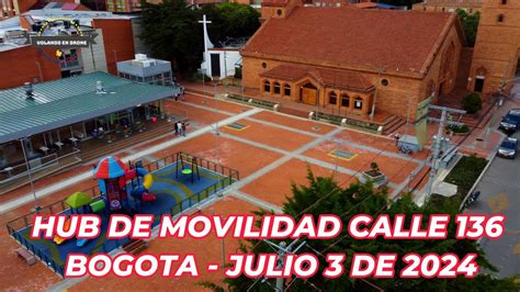 VOLANDO EN DRONE 4K HUB DE MOVILIDAD PLAZA CALLE 136 BOGOTA JULIO 3