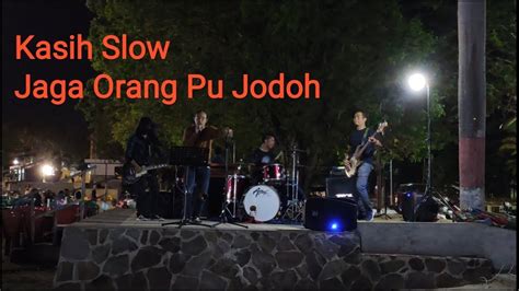 Kasih Slow Jaga Orang Pu Jodoh Sanza Soleman Cover By Musisi