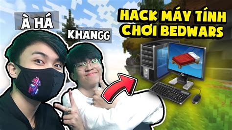 Khangg Hack MÁy TÍnh Siro Live Stream Bedwars VÀ CÁi KẾt Khangg