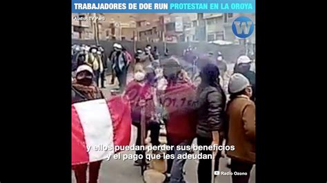 Trabajadores De Doe Run Protestan En La Oroya YouTube