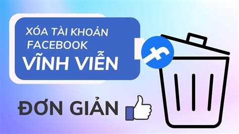 Cách Xóa Tài Khoản Facebook Vĩnh Viễn Trên điện Thoại Máy Tính Youtube