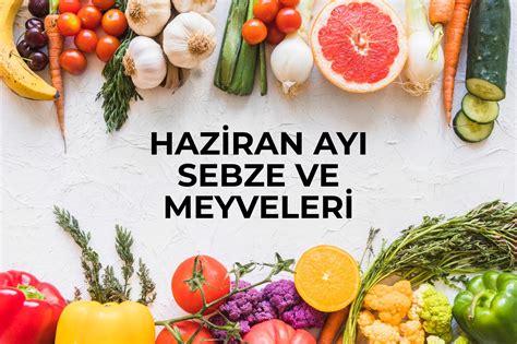 Haziran Ayında Hangi Sebze Ve Meyveleri Tüketmeli Mutfaktan Sofraya