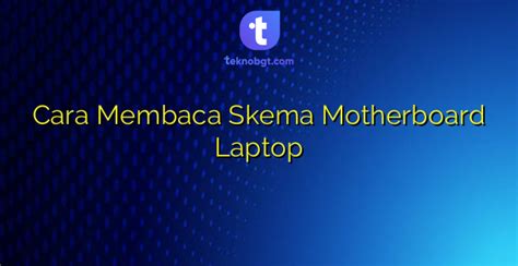 Cara Membaca Skema Motherboard Laptop