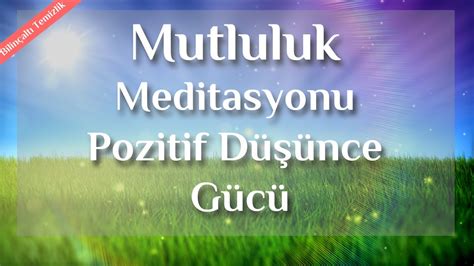 Daha Mutlu Ne Eli Ve Pozitif D Nce In Meditasyon Youtube