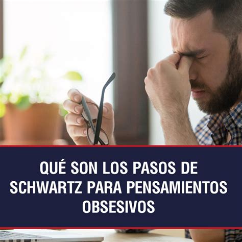 Qu Son Los Pasos De Schwartz Para Pensamientos Obsesivos