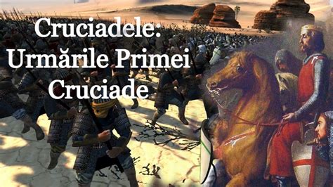 Cruciadele Urm Rile Primei Cruciade Scurt Documentar De Imperator