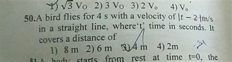 A Bird Flies For 4 S With A Velocity Of T 2 M S In A Straightline