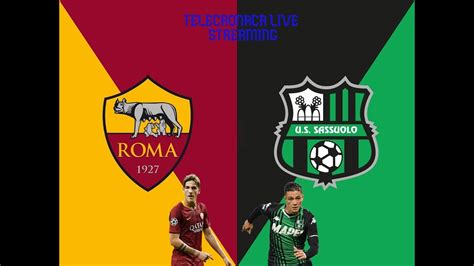 Roma Vs Sassuolo Telecronaca Live Streaming Serie A Youtube