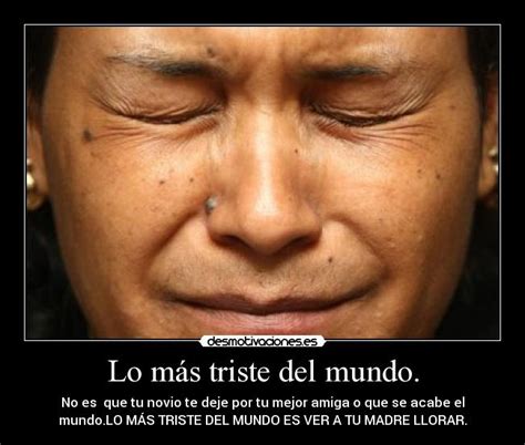 Lo M S Triste Del Mundo Desmotivaciones