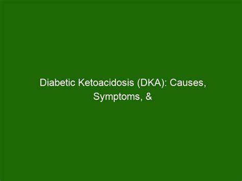 Diabetic Ketoacidosis Dka Causes Symptoms And Treatment Health And