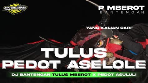 Dj Bantengan Tulus X Viral Pedot Aselole Style Full Bantengan P