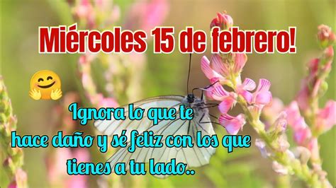 Ignora Lo Que Te Hace Da O Y Se Feliz Feliz Mi Rcoles De Febrero