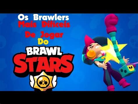 Os Brawlers Mais Dif Ceis De Jogar Do Brawl Stars Youtube