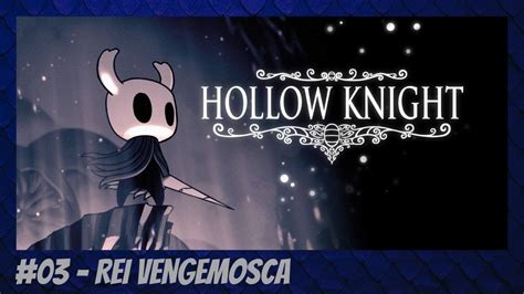 Hollow Knight Rei Vengemosca Youtube