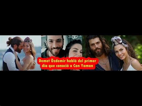 Demet Zdemir Habl Del Primer D A Que Conoci A Can Yaman Youtube