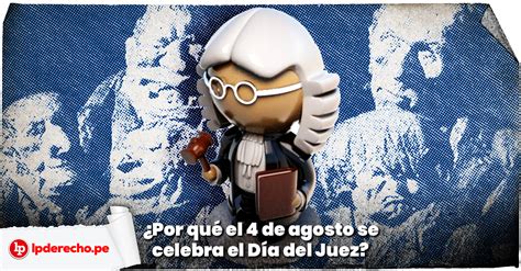 ¿por Qué El 4 De Agosto Se Celebra El Día Del Juez Y La Jueza Lp