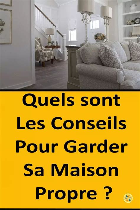 Conseils Pour Garder La Maison Propre Et Bien Rang E Maison Propre