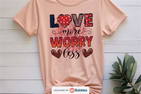 Love More Worry Less Png Valentine Sublimation Artbubbles