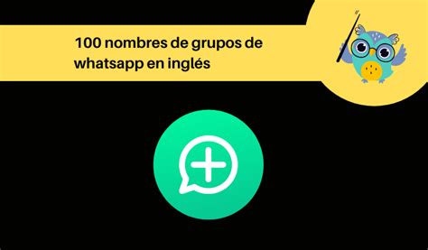 100 Nombres Originales Y Divertidos Para Grupos De WhatsApp