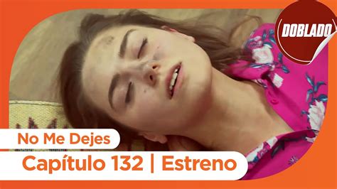 No Me Dejes Estreno de Capítulo 132 Doblado YouTube