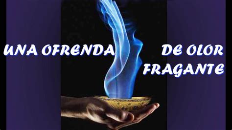 Una Ofrenda De Olor Fragante Youtube