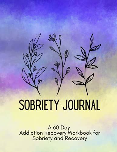 Daily Sobriety Journal A 60 Day Addiction Recovery Workbook For