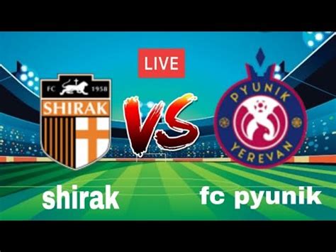 Shirak Vs Fc Pyunik Live Match Youtube