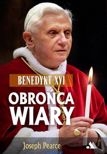 Benedykt Xvi Obro Ca Wiary Joseph Pearce Wydawnictwo Aa E