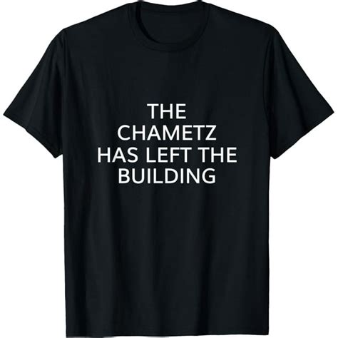 Chametz Has Left The Building Kosher Passover Jewish Matzah T-Shirt ...