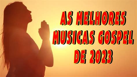 Melhores M Sicas Gospel T Chorando Por Qu As Hinos Evang Licos Mais