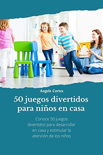 50 Juegos Divertidos Para Niños En Casa Actividades Entretenidas