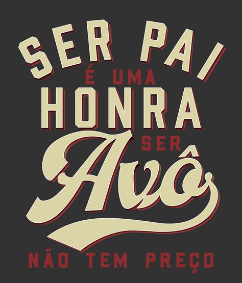 Ser Pai é uma Honra ser Avô não tem preço on Behance