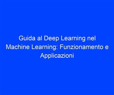 Guida Al Deep Learning Nel Machine Learning Funzionamento E