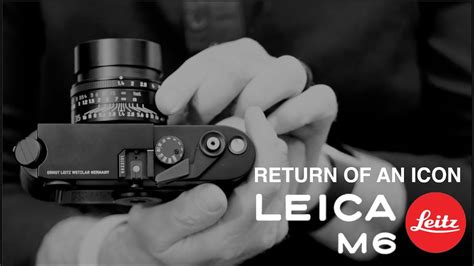 Leica M6 Re Issue Return Of An Icon Ft Leica Director Of Global