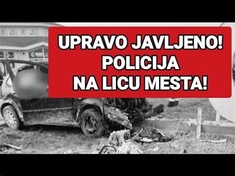 UPRAVO JAVLJENO POLICIJA NA LICU MESTA YouTube